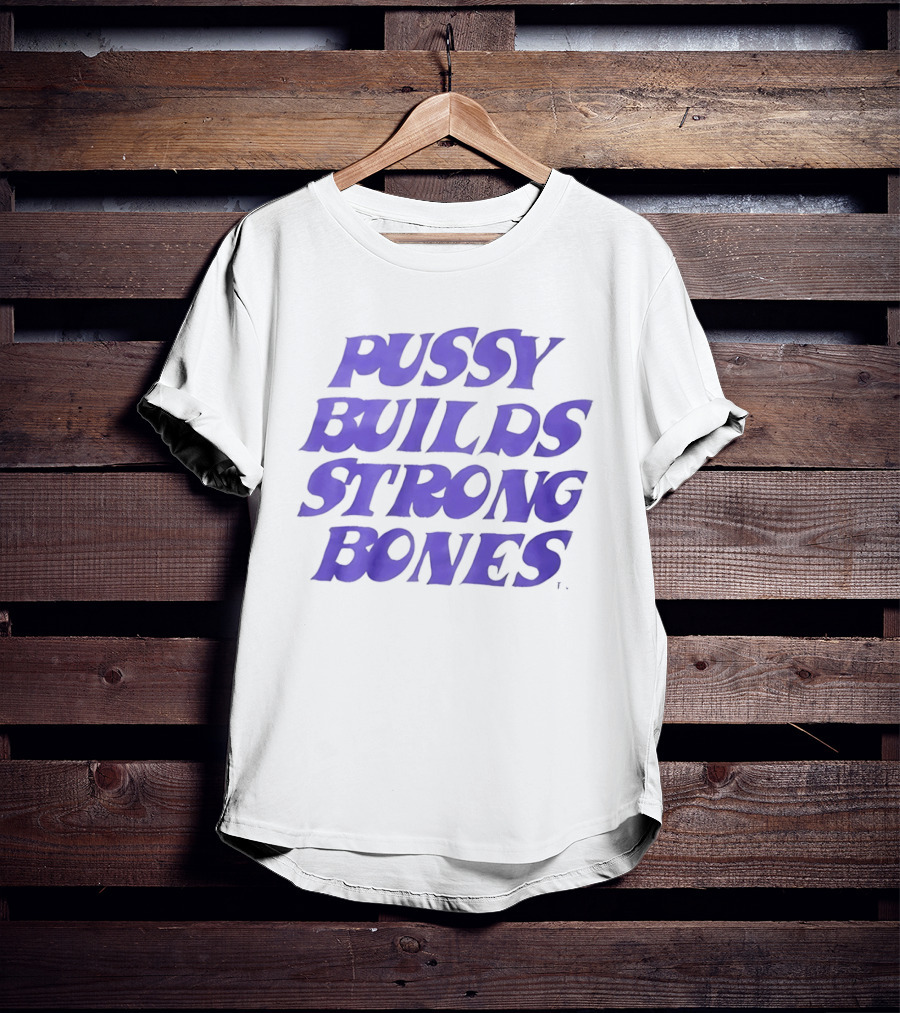 Pussy Builds Strong Bones Bold Blue Lettering T-Shirt
