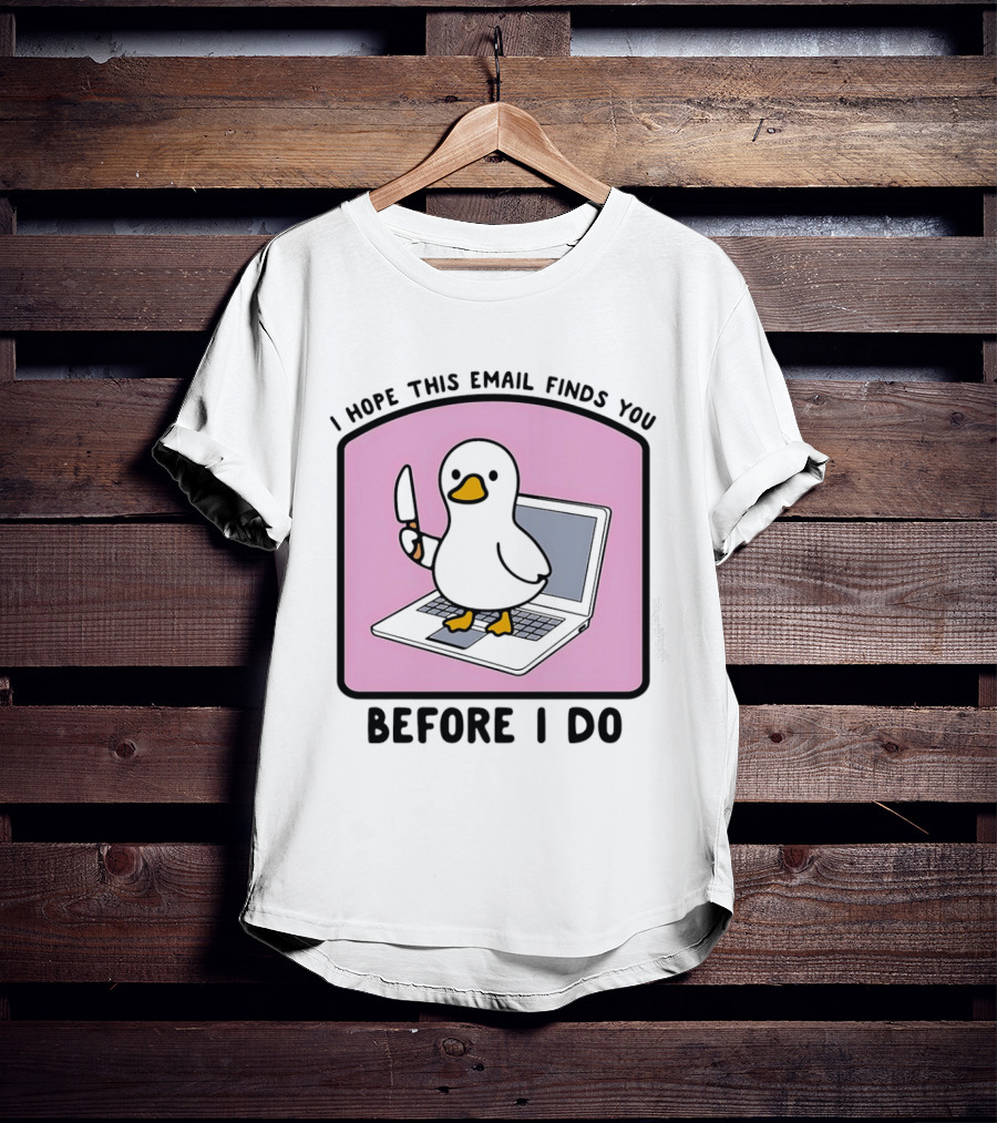 I Hope This Email Finds You Before I Do Duck Laptop T-Shirt