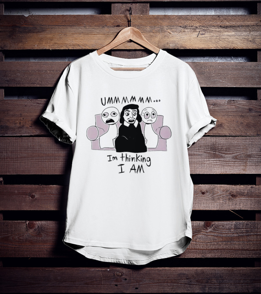 UMMMMMM René Descartes I'm Thinking I Am Philosophy T-Shirt