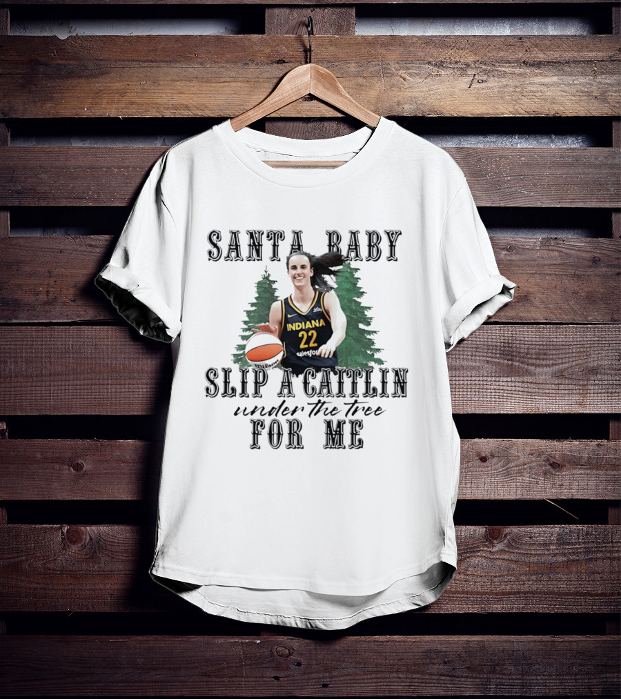 Santa Baby Slip A Caitlin Indiana 22 Under The Tree For Me T-Shirt