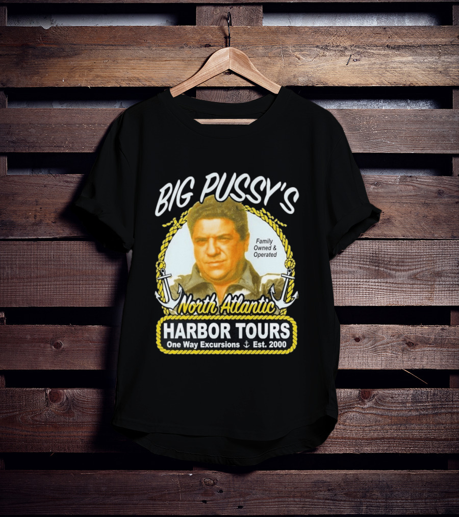 Big Pussy's Harbor Tours North Atlantic One Way Excursions Family Owned Est 2000 T-Shirt