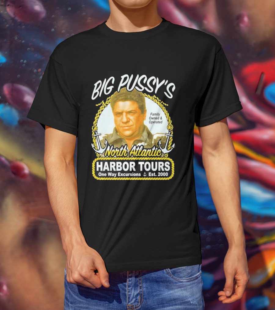 Big Pussy's Harbor Tours North Atlantic One Way Excursions Family Owned Est 2000 T-Shirt