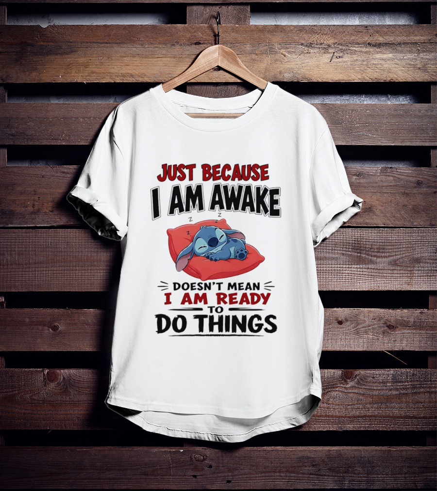 Stitch Just Because I Am Awake Doesn't Mean I Am Ready To Do Things Sleeping Pillow T-Shirt