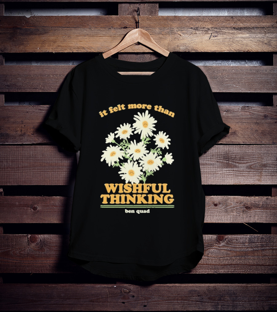 It Felt More Than Wishful Thinking Ben Quad Flower T-Shirt