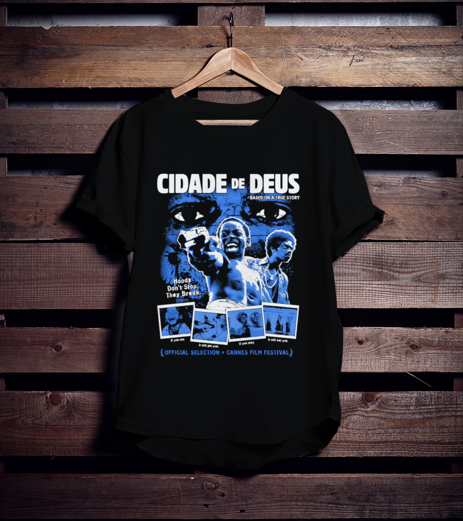 Cidade De Deus Hoods Don't Stop They Break If You Run It Will Get You If You Stay It Will Eat You Official Selection Cannes Film Festival T-Shirt