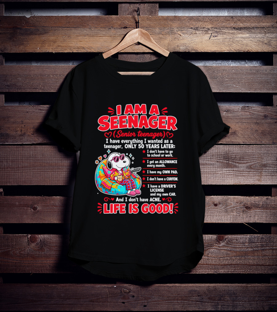 I Am A Seenager Senior Teenager Life Is Good 50 Years Later Snoopy Relaxing Pillow Allowance Own Pad No Curfew Driver's License No Acne T-Shirt