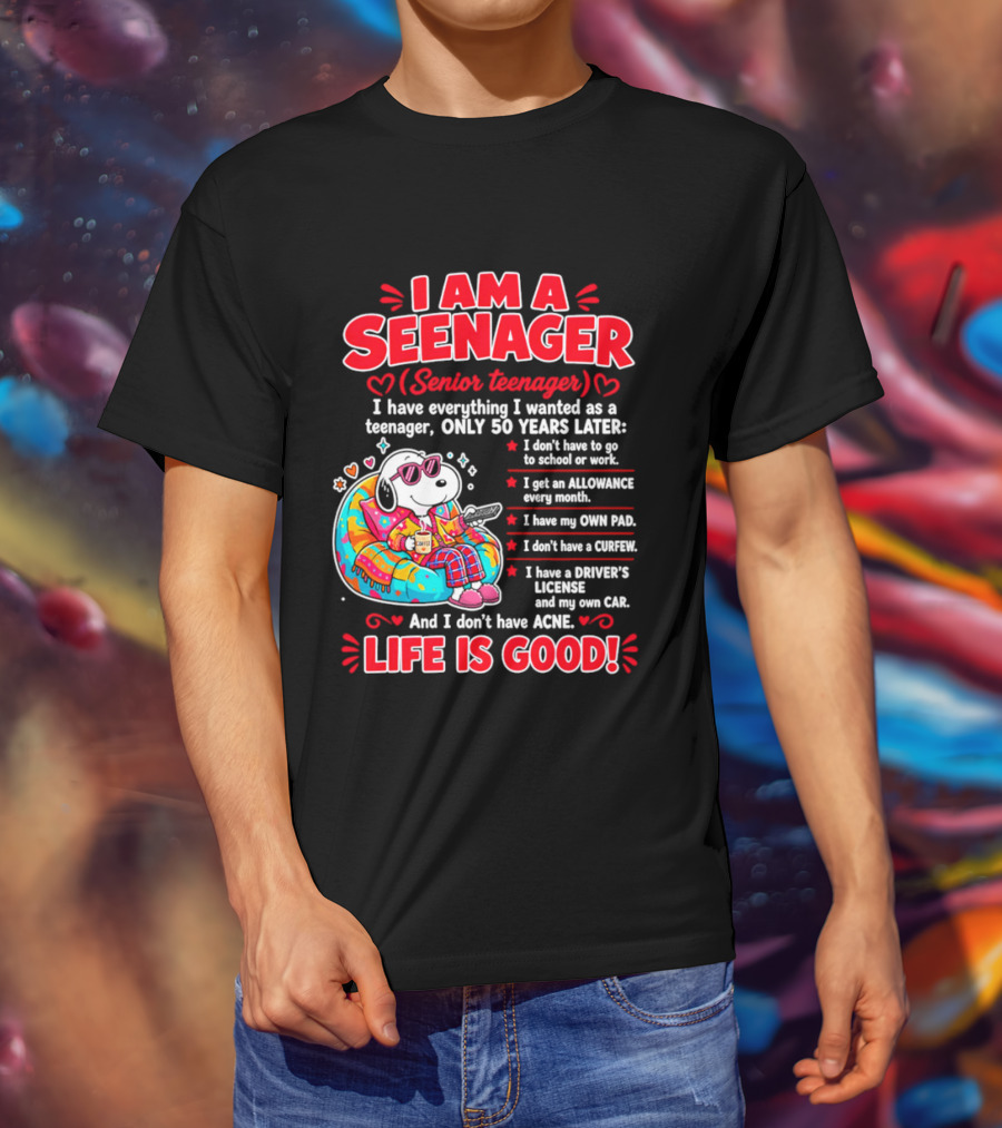 I Am A Seenager Senior Teenager Life Is Good 50 Years Later Snoopy Relaxing Pillow Allowance Own Pad No Curfew Driver's License No Acne T-Shirt