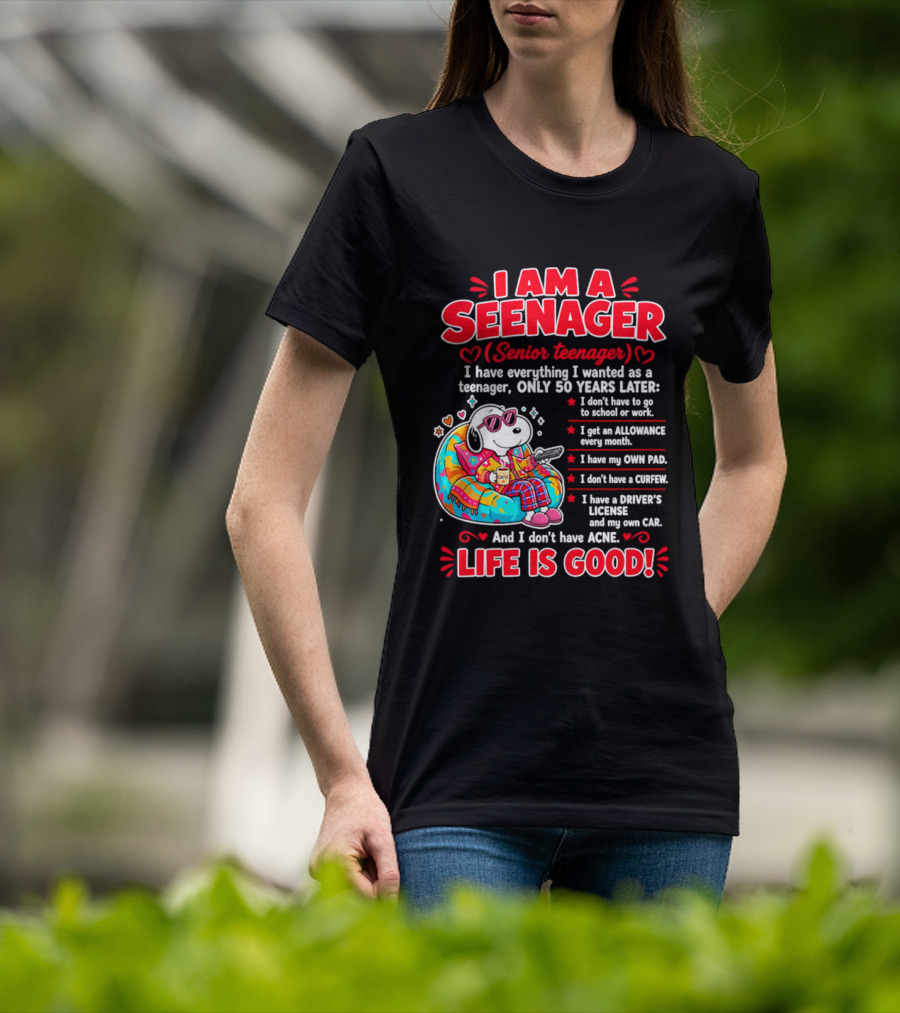 I Am A Seenager Senior Teenager Life Is Good 50 Years Later Snoopy Relaxing Pillow Allowance Own Pad No Curfew Driver's License No Acne T-Shirt