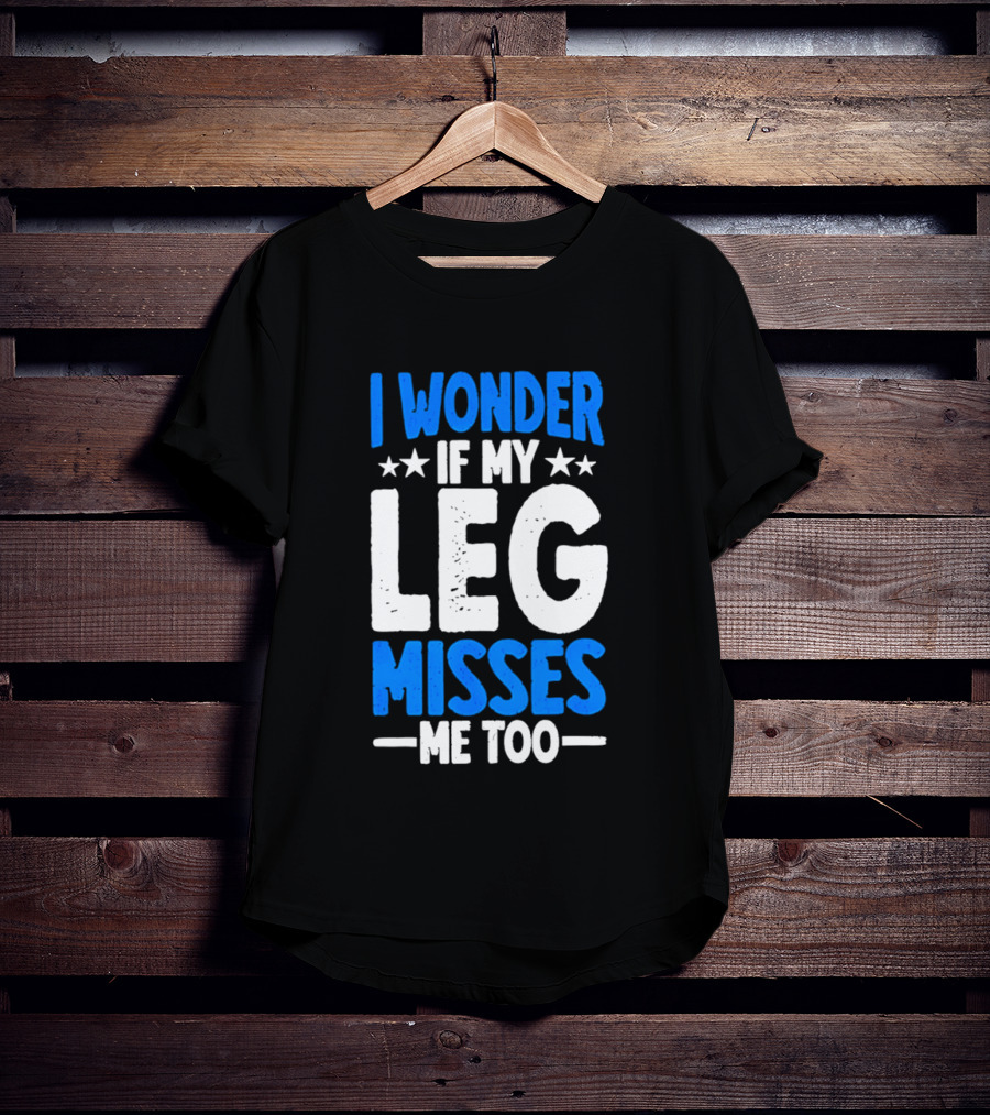 I Wonder If My Leg Misses Me Too Amputee Recovery Stars T-Shirt