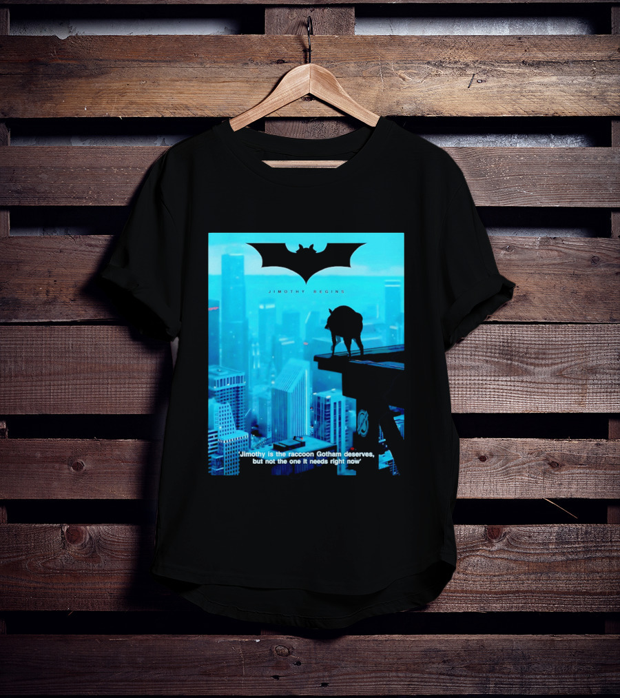 Jimothy Begins Raccoon Gotham Deserves Not Needs Right Now T-Shirt