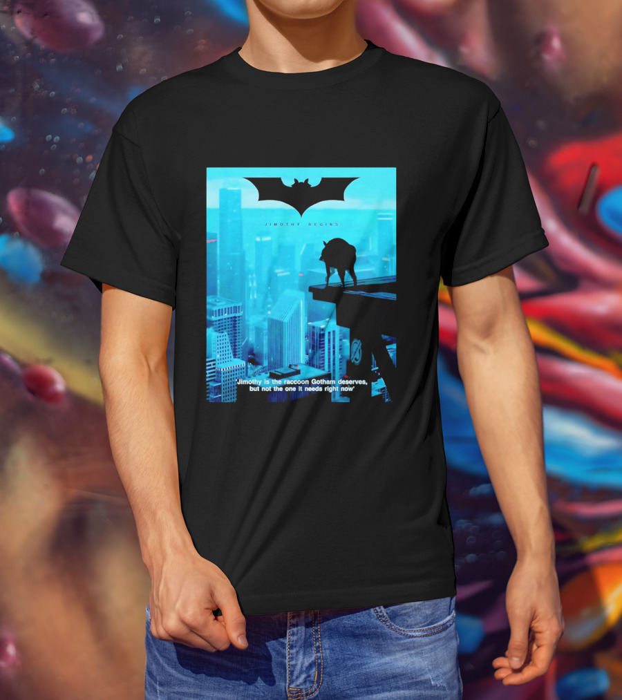 Jimothy Begins Raccoon Gotham Deserves Not Needs Right Now T-Shirt