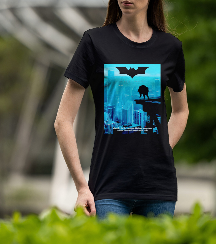 Jimothy Begins Raccoon Gotham Deserves Not Needs Right Now T-Shirt