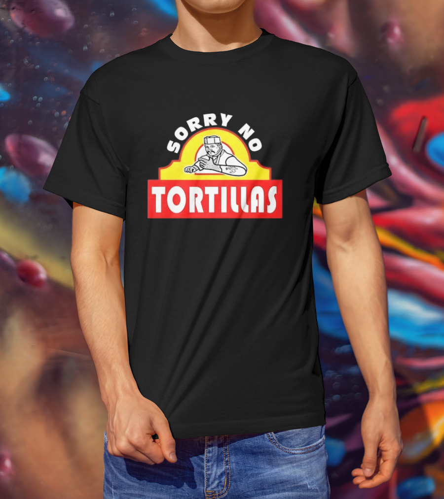 Sorry No Tortillas Chef T-Shirt