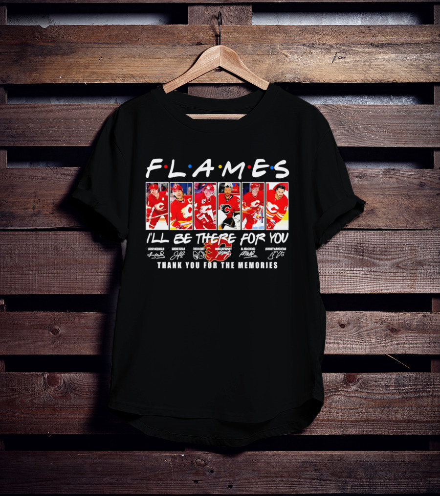 Flames NHL Thank You For The Memories I'll Be There For You T-Shirt