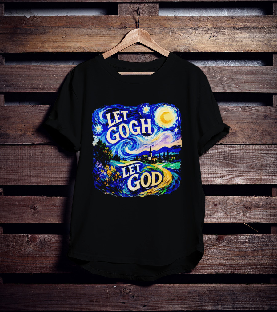 Let Gogh Let God Starry Night Van Gogh T-Shirt