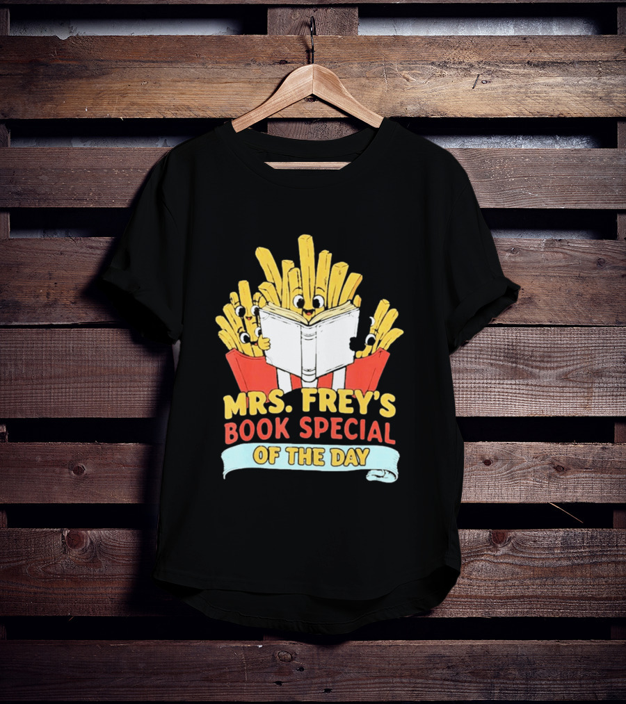 Mrs Frey's Book Special Of The Day Fried Potatoes Reading Fun T-Shirt