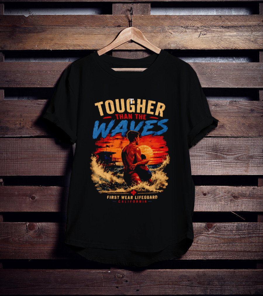 Tougher Than The Waves First Wear Lifeguard California Ocean Rescue Scene T-Shirt