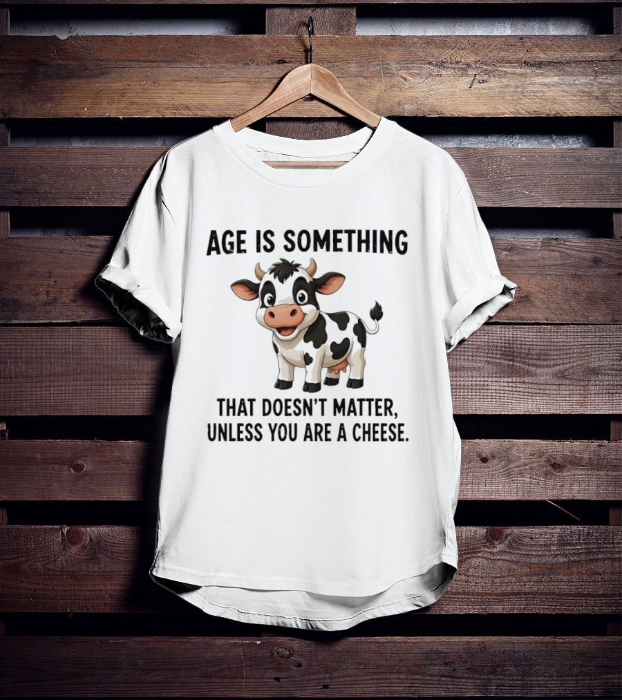 Age Is Something That Doesn't Matter Unless You Are A Cheese Cute Cow T-Shirt
