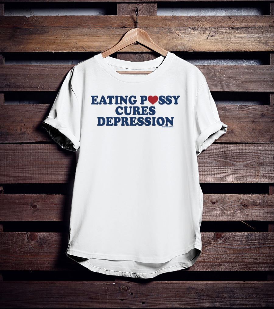 Eating Pussy Cures Depression T-Shirt