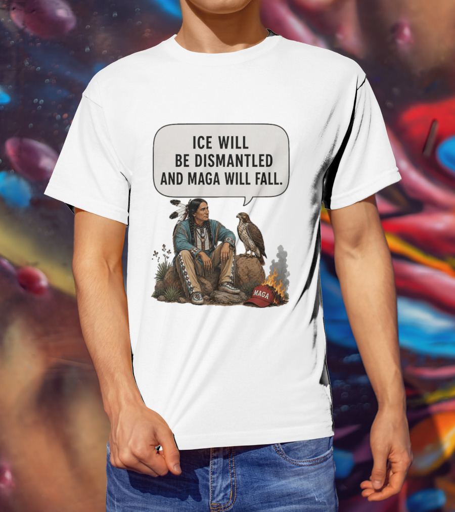 Ice Will Be Dismantled And Maga Will Fall Native American Image With Burning Cap T-Shirt