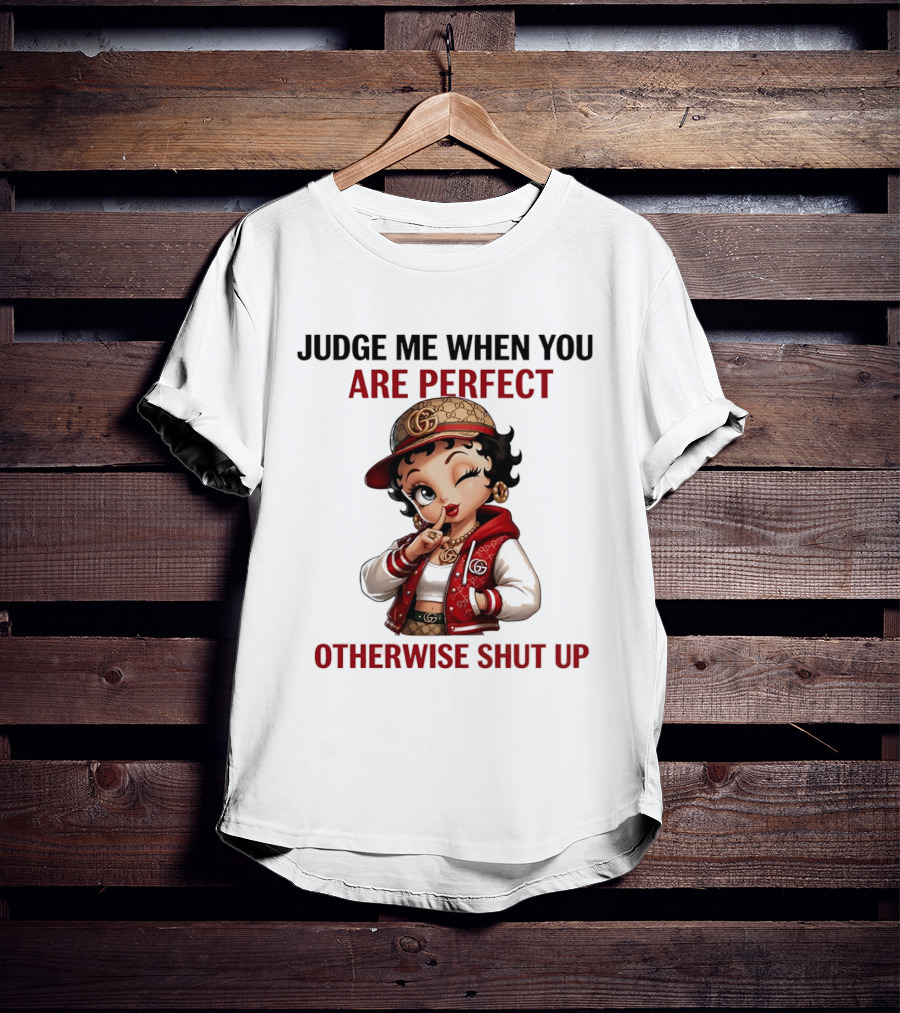 Judge Me When You Are Perfect Otherwise Shut Up Betty Boop T-Shirt