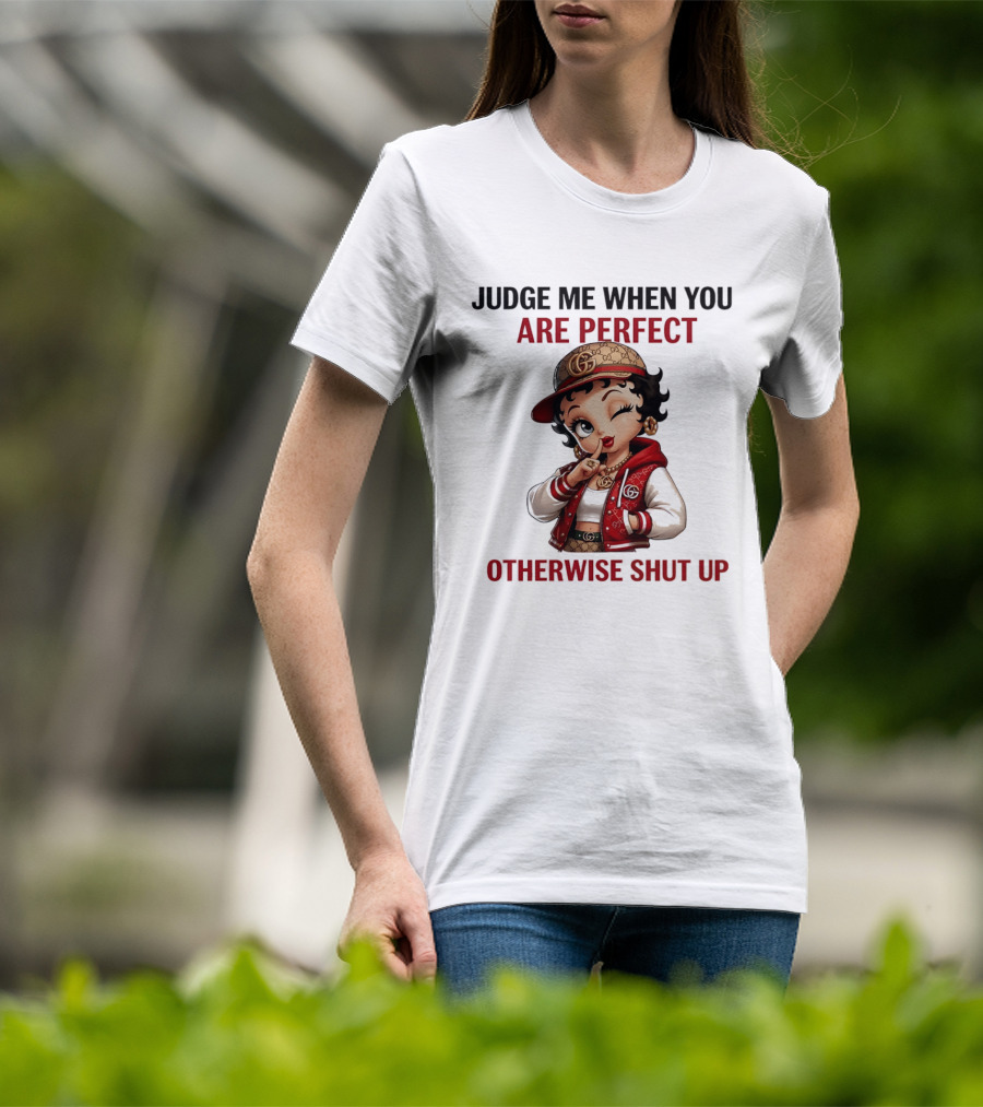 Judge Me When You Are Perfect Otherwise Shut Up Betty Boop T-Shirt