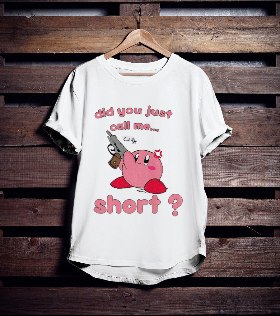 Did You Just Call Me Short Kirby Gun T-Shirt