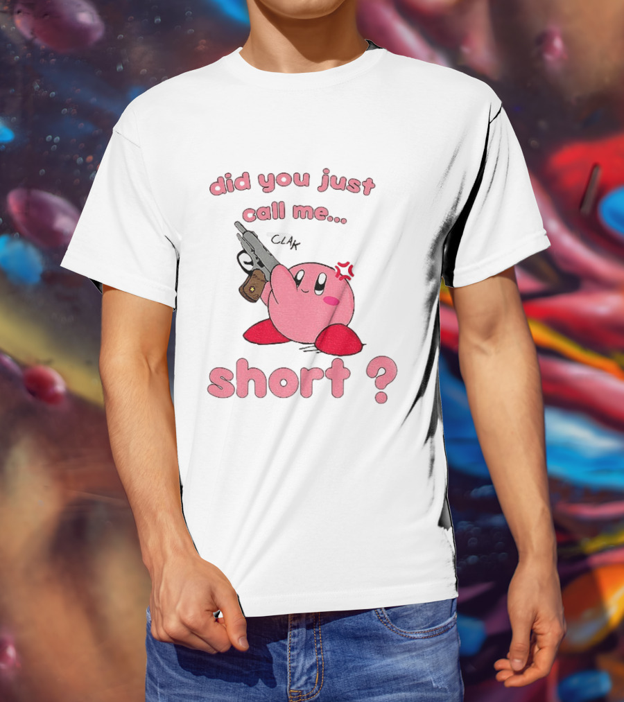 Did You Just Call Me Short Kirby Gun T-Shirt