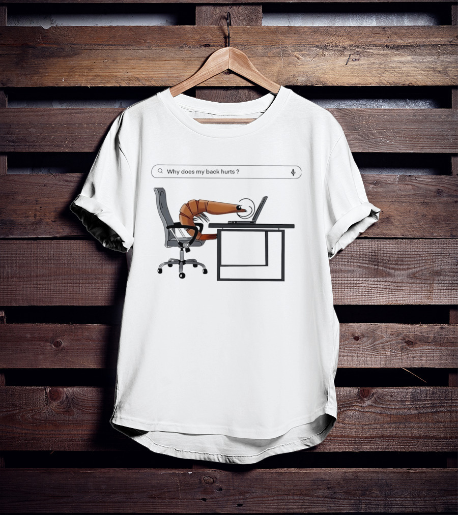 Shrimp Sitting Pose Why Does My Back Hurt Office Humor T-Shirt