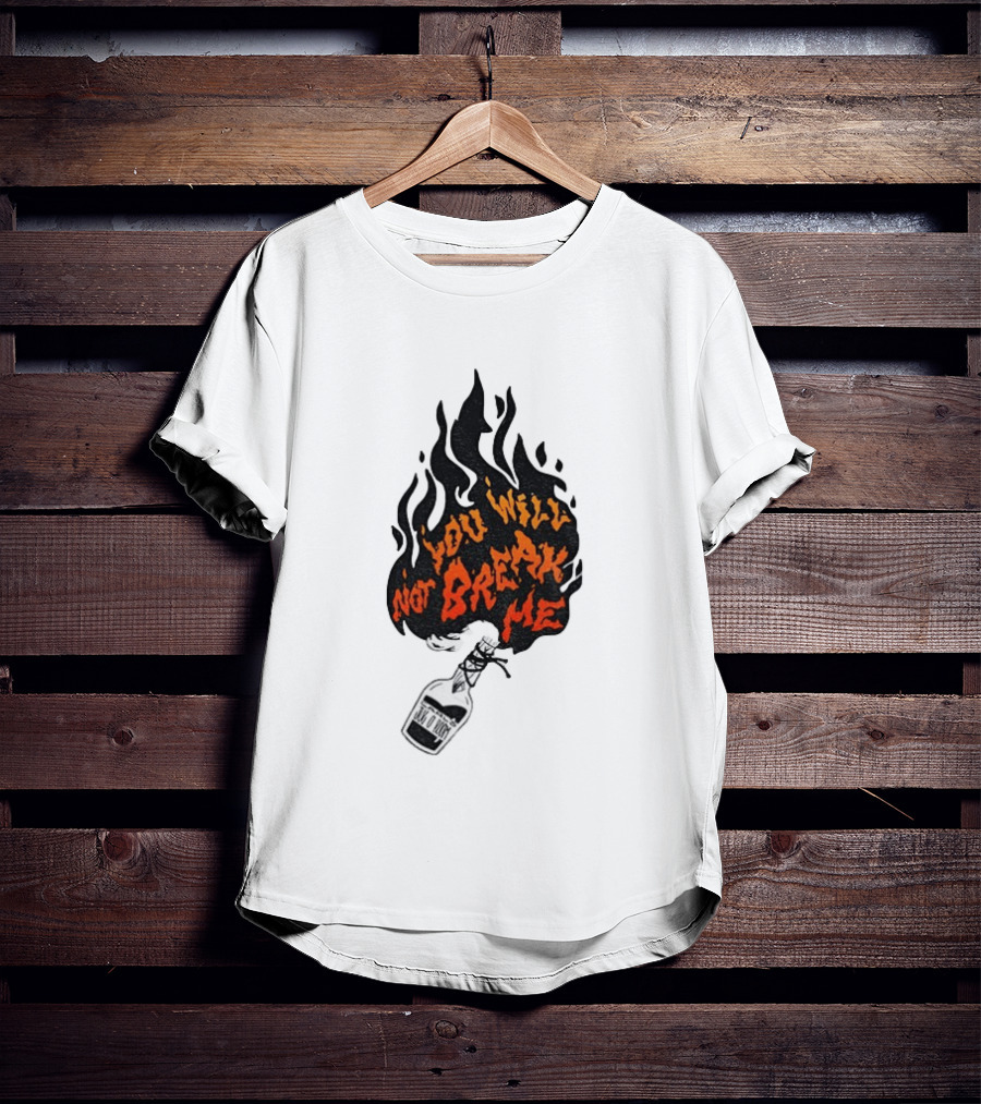 You Will Not Break Me Molotov Cocktail Flame T-Shirt