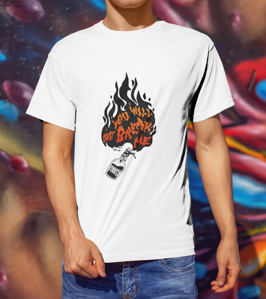 You Will Not Break Me Molotov Cocktail Flame T-Shirt