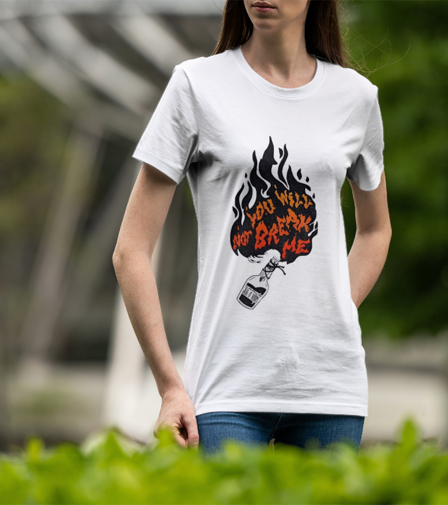 You Will Not Break Me Molotov Cocktail Flame T-Shirt