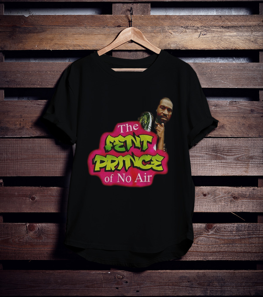 George Floyd The Fent Prince Of No Air ParodyShirt T-Shirt