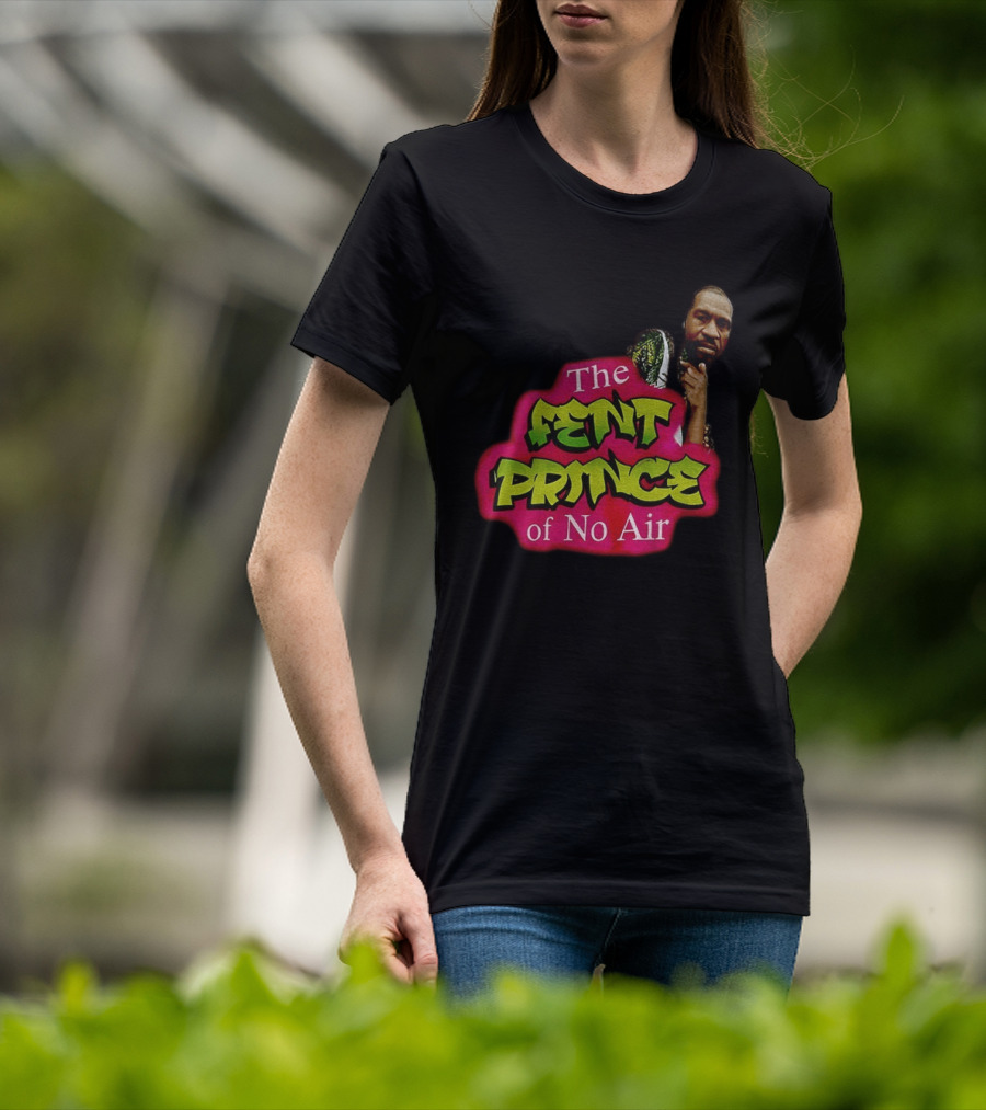 George Floyd The Fent Prince Of No Air ParodyShirt T-Shirt