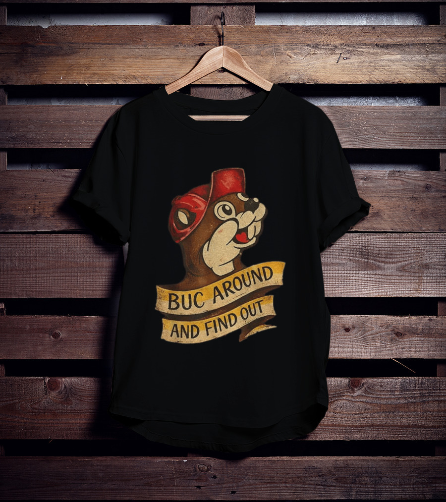Buc Around And Find Out Buc Ee's T-Shirt