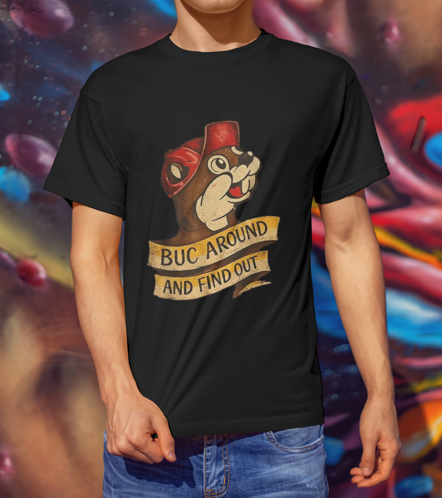 Buc Around And Find Out Buc Ee's T-Shirt