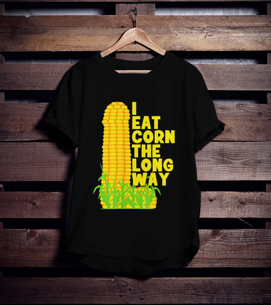 I Eat Corn The Long Way Corn Joke Humor Corncob Eating Fun T-Shirt