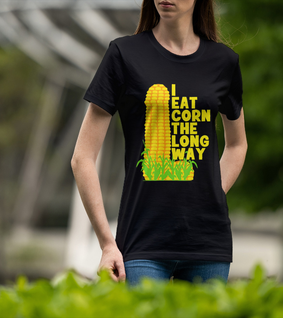 I Eat Corn The Long Way Corn Joke Humor Corncob Eating Fun T-Shirt