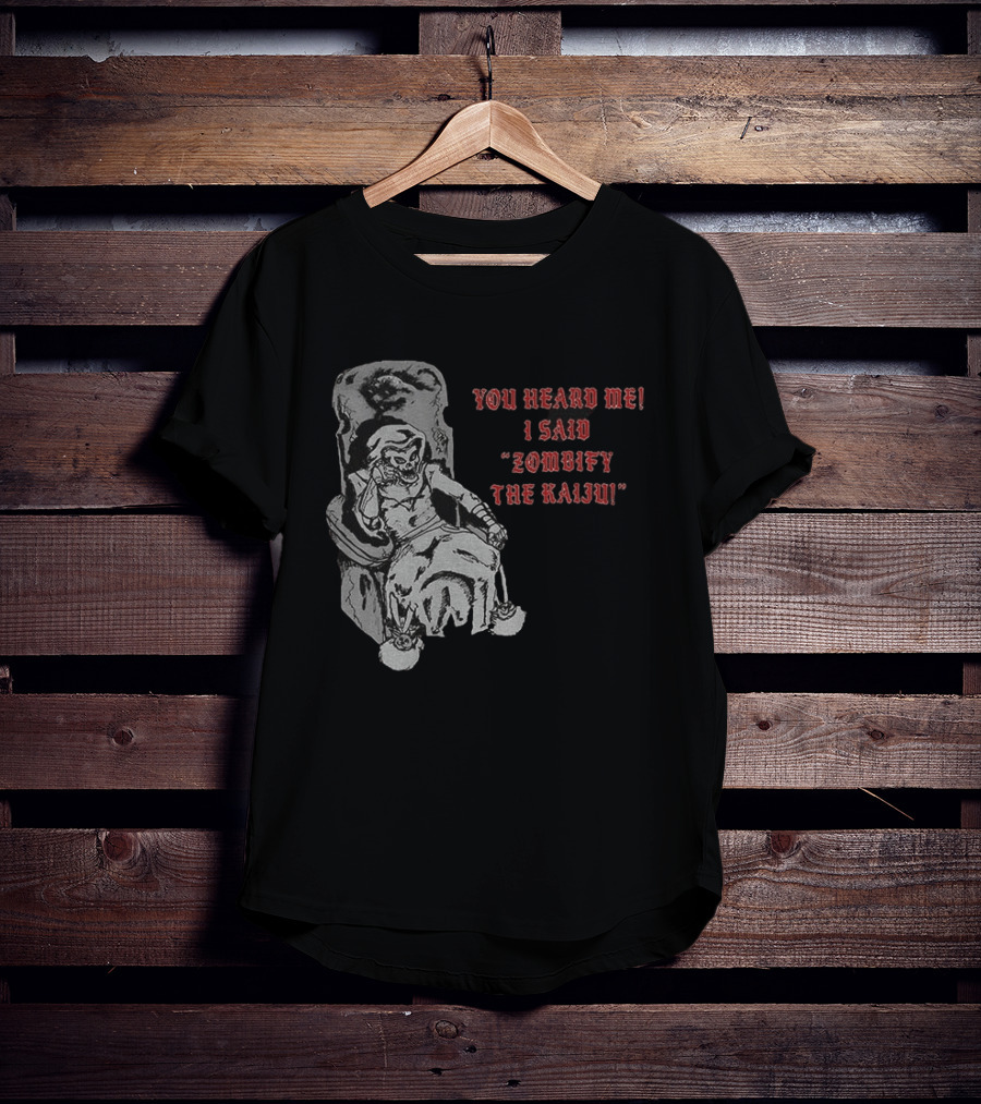 You Heard Me I Said Zombify The Kaiju Skeleton Throne T-Shirt