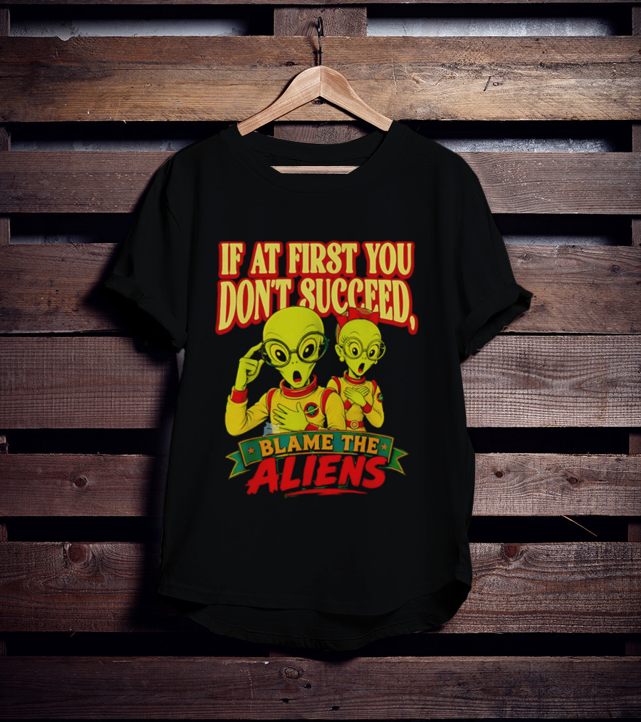 If At First You Don't Succeed Blame The Aliens Retro Style Alien Characters T-Shirt