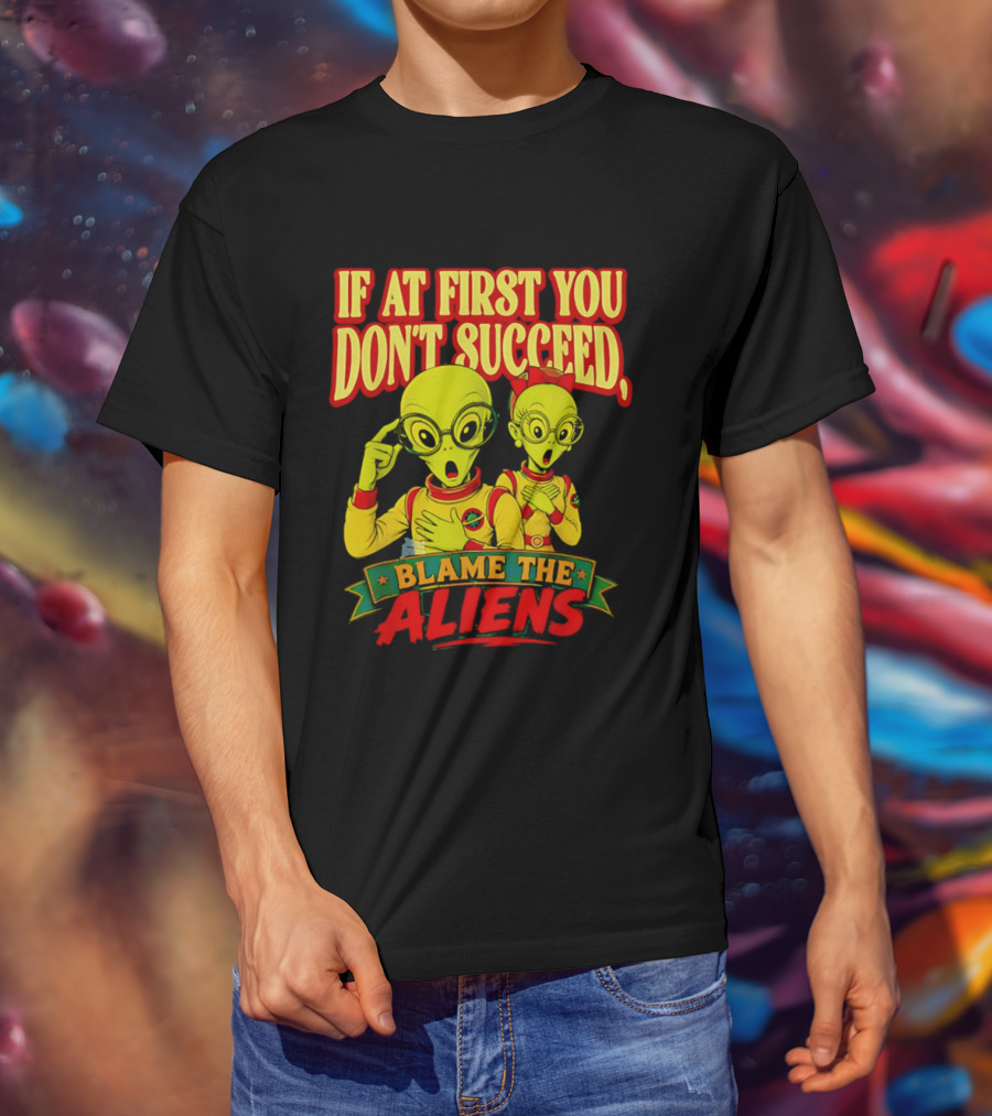 If At First You Don't Succeed Blame The Aliens Retro Style Alien Characters T-Shirt