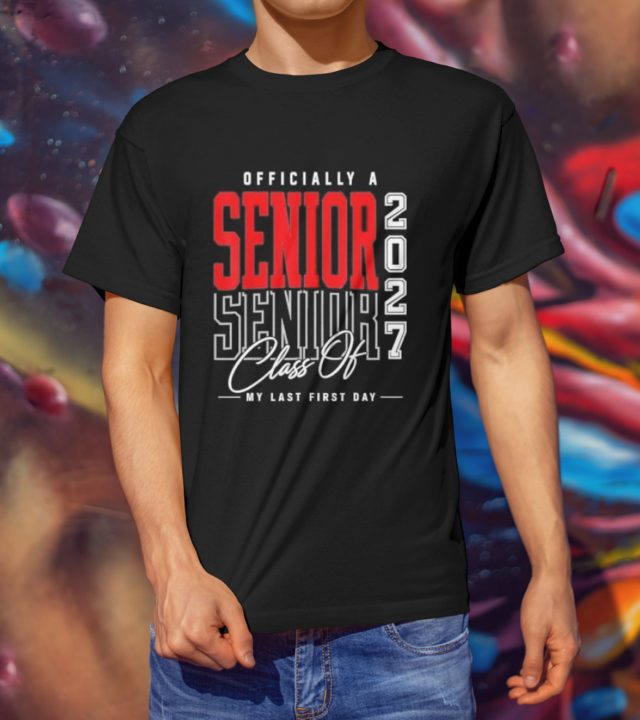 Officially A Senior Class Of 2027 My Last First Day Red Outlined Block Script T-Shirt