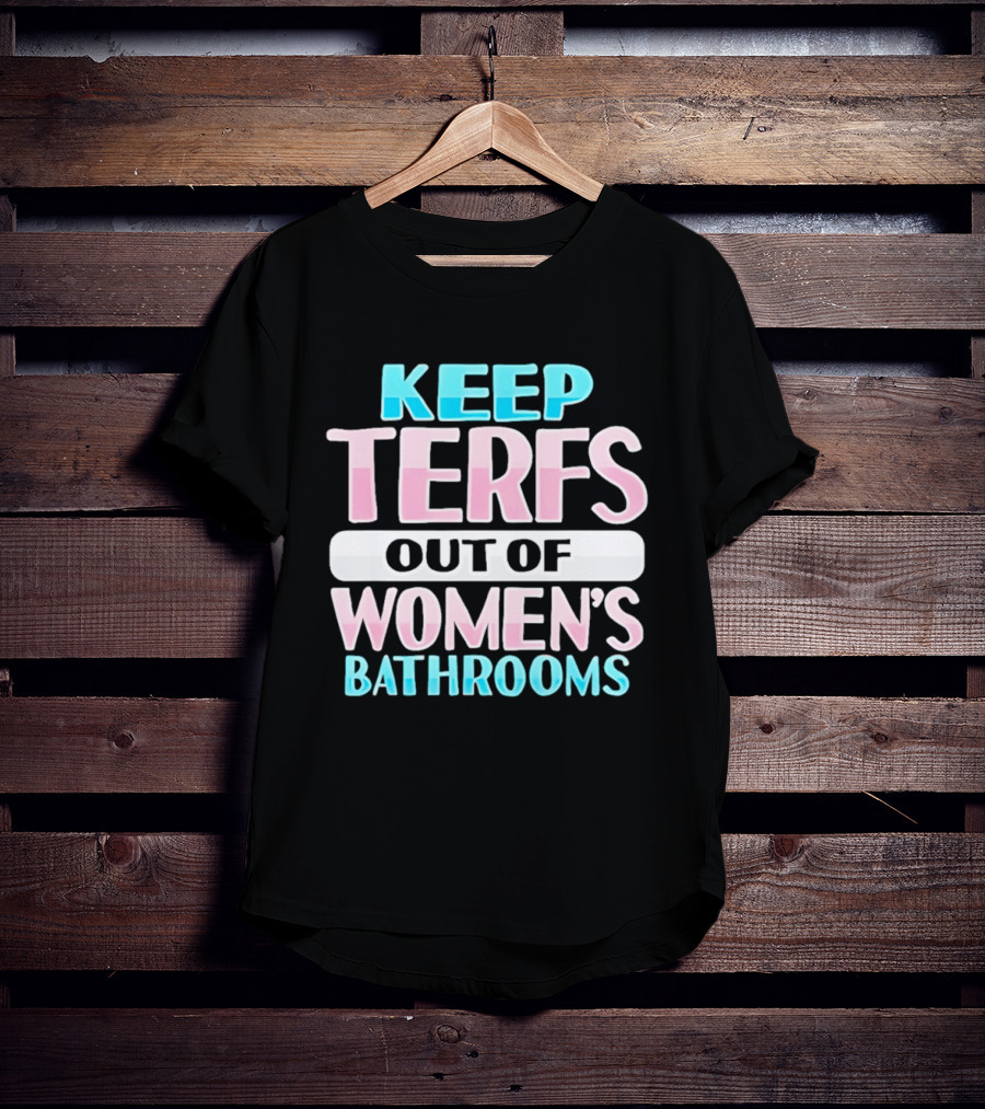 Keep Terfs Out Of Women's Bathrooms T-Shirt