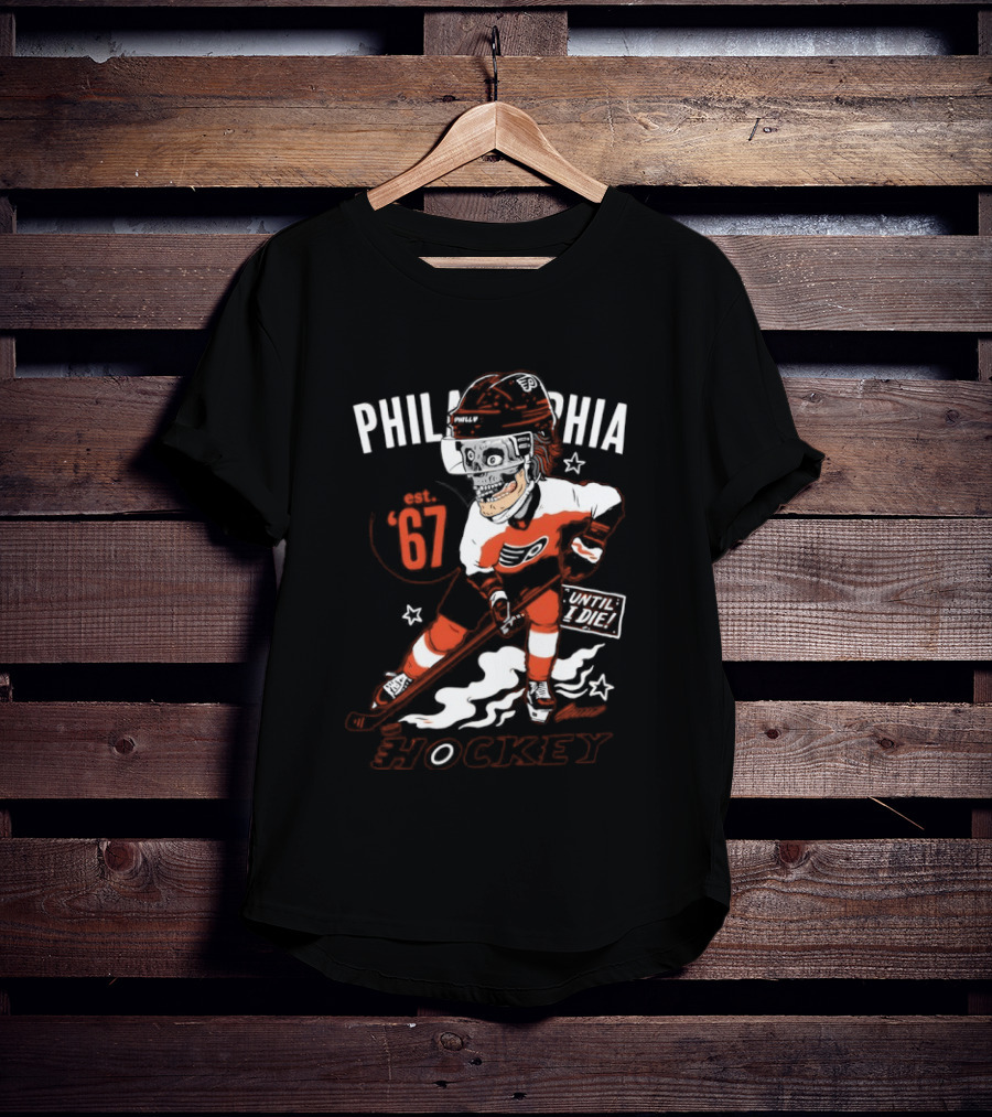 Philadelphia Flyers Skeleton Until I Die Hockey Est 67 T-Shirt