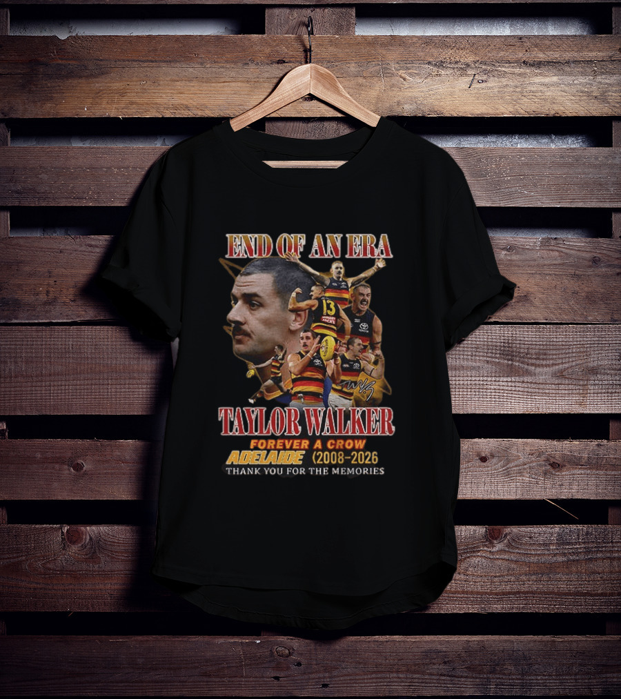 End Of An Era Taylor Walker Forever A Crow Adelaide 2008 To 2026 Thank You For The Memories T-Shirt