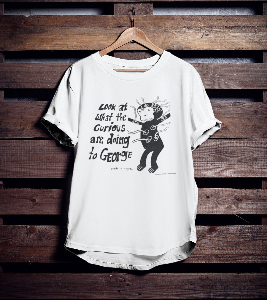 Look At What The Curious Are Doing To George Grade 12 Kiyou T-Shirt