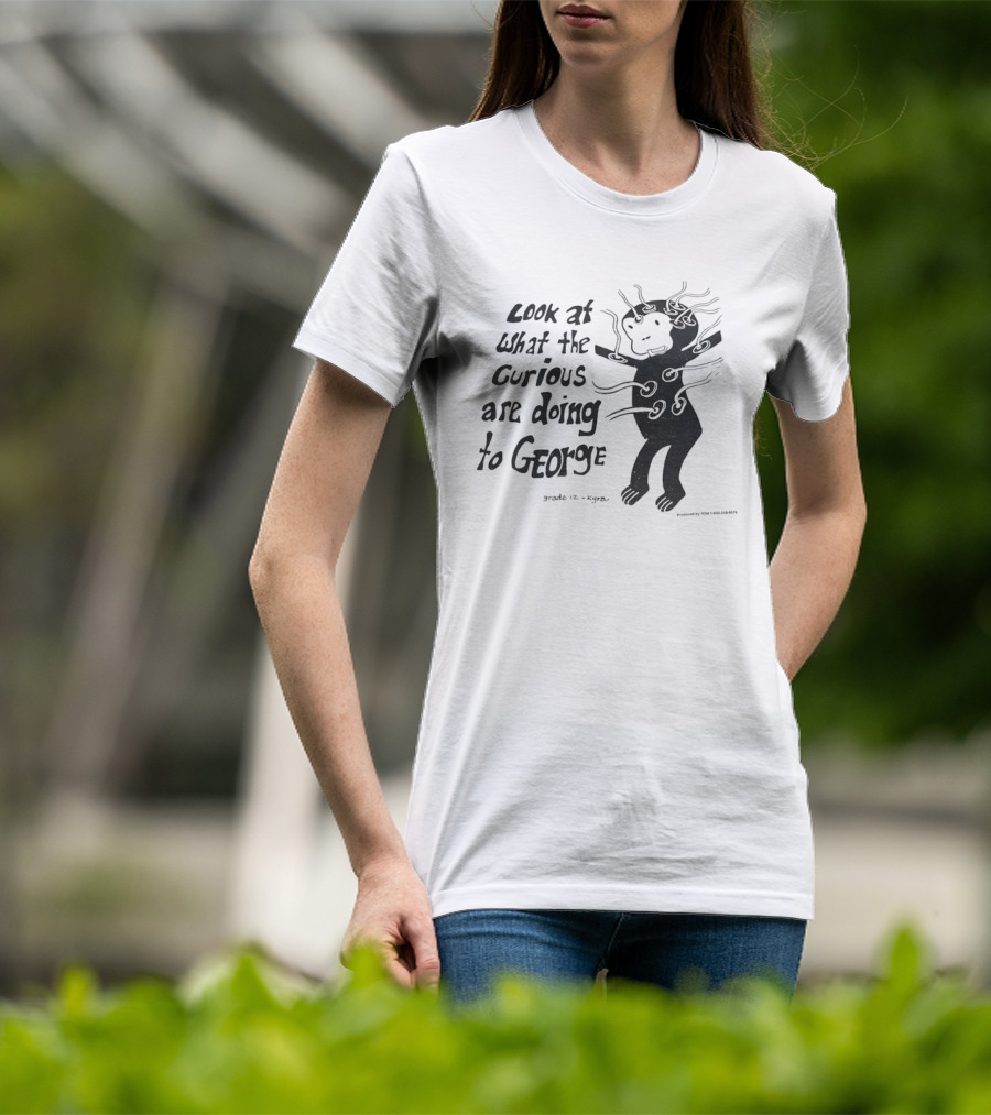 Look At What The Curious Are Doing To George Grade 12 Kiyou T-Shirt