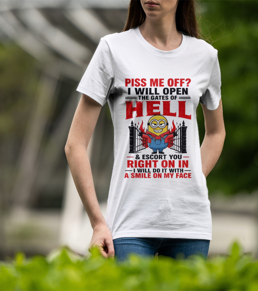 Piss Me Off I Will Open The Gates Of Hell And Escort You Right On In With A Smile On My Face Minion T-Shirt