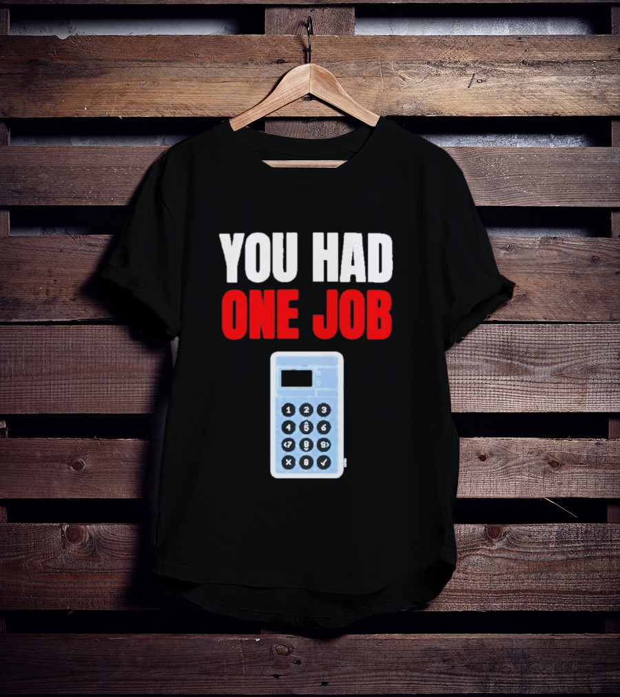 You Had One Job Calculator Math Fail Humor T-Shirt