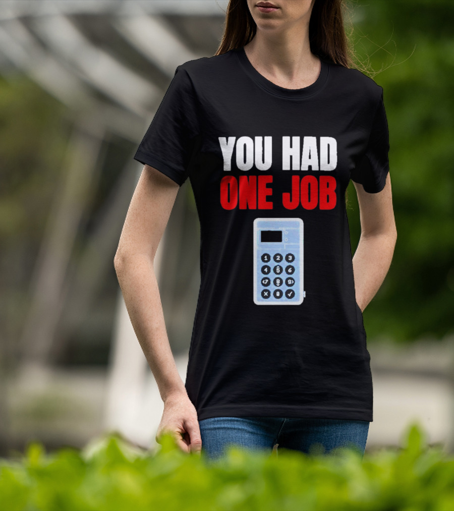 You Had One Job Calculator Math Fail Humor T-Shirt